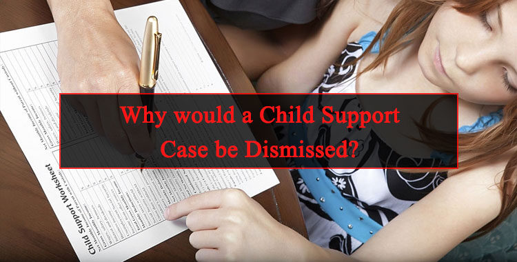 Why would a Child Support Case be Dismissed