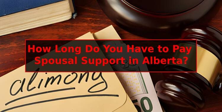 How Long Do You Have to Pay Spousal Support Alberta?