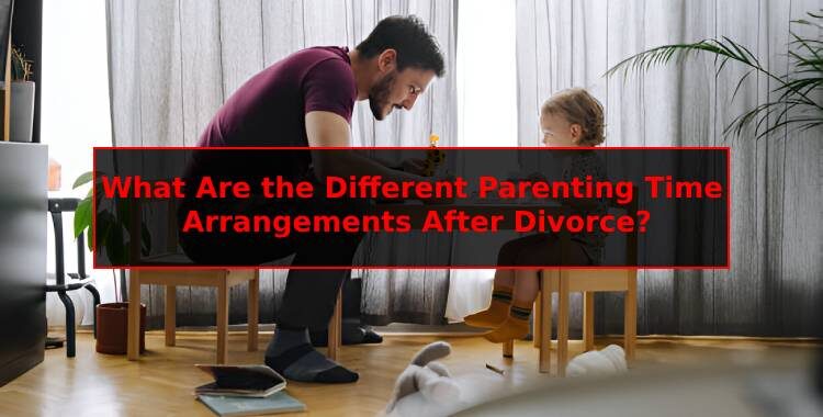 What Are the Different Parenting Time Arrangements After Divorce