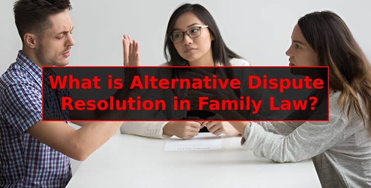 What is Alternative Dispute Resolution in Family Law