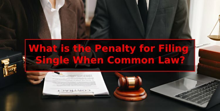 What is the Penalty for Filing Single When Common Law